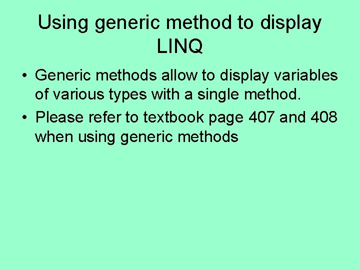 Using generic method to display LINQ • Generic methods allow to display variables of