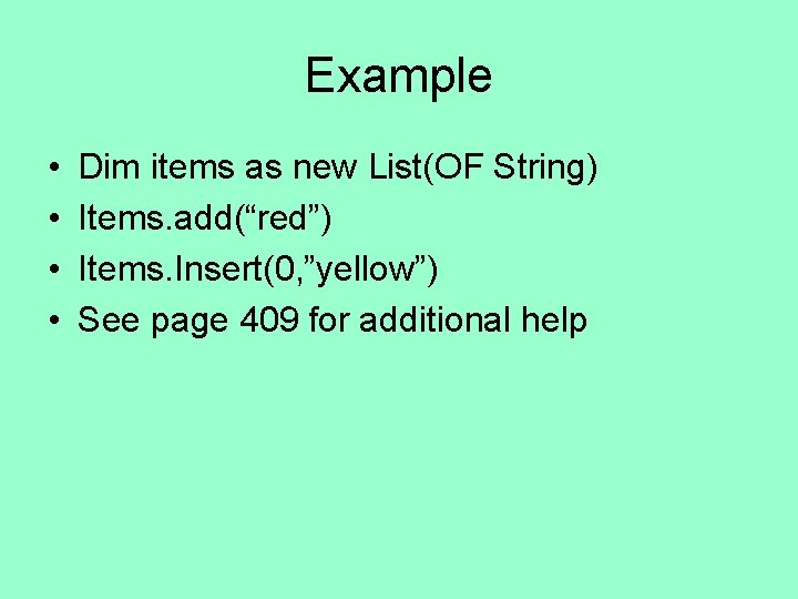 Example • • Dim items as new List(OF String) Items. add(“red”) Items. Insert(0, ”yellow”)