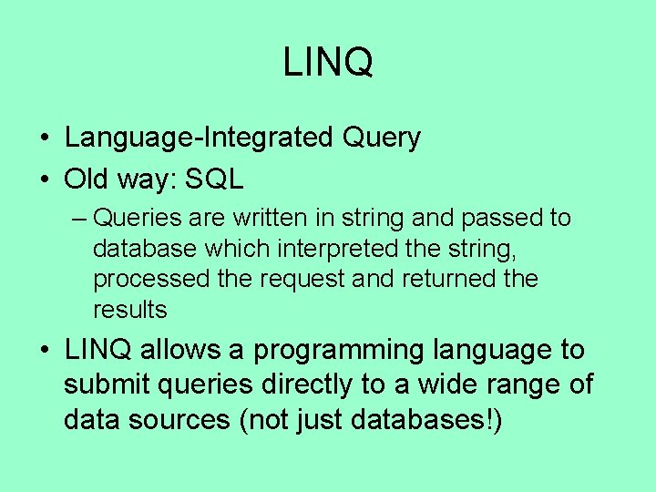 LINQ • Language-Integrated Query • Old way: SQL – Queries are written in string