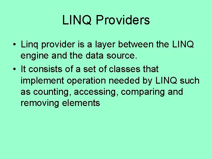 LINQ Providers • Linq provider is a layer between the LINQ engine and the