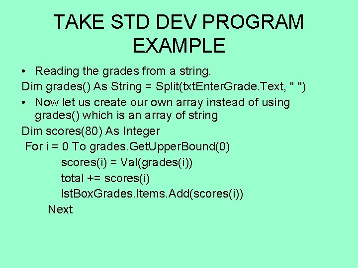 TAKE STD DEV PROGRAM EXAMPLE • Reading the grades from a string. Dim grades()