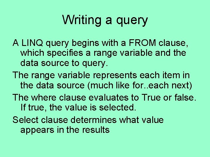 Writing a query A LINQ query begins with a FROM clause, which specifies a