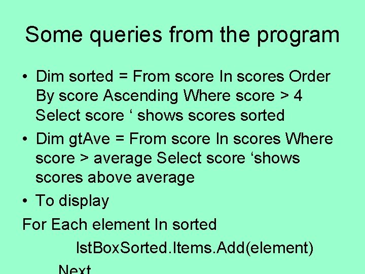 Some queries from the program • Dim sorted = From score In scores Order