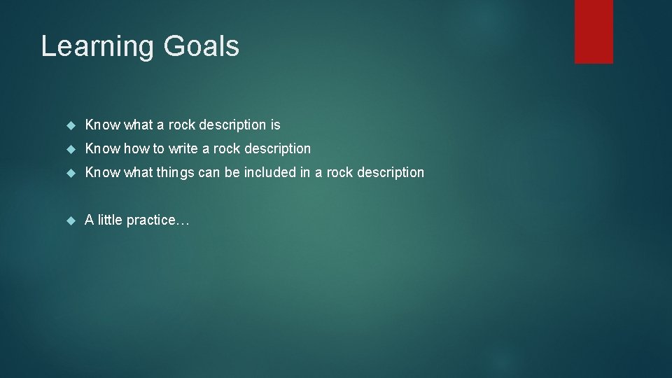 Learning Goals Know what a rock description is Know how to write a rock