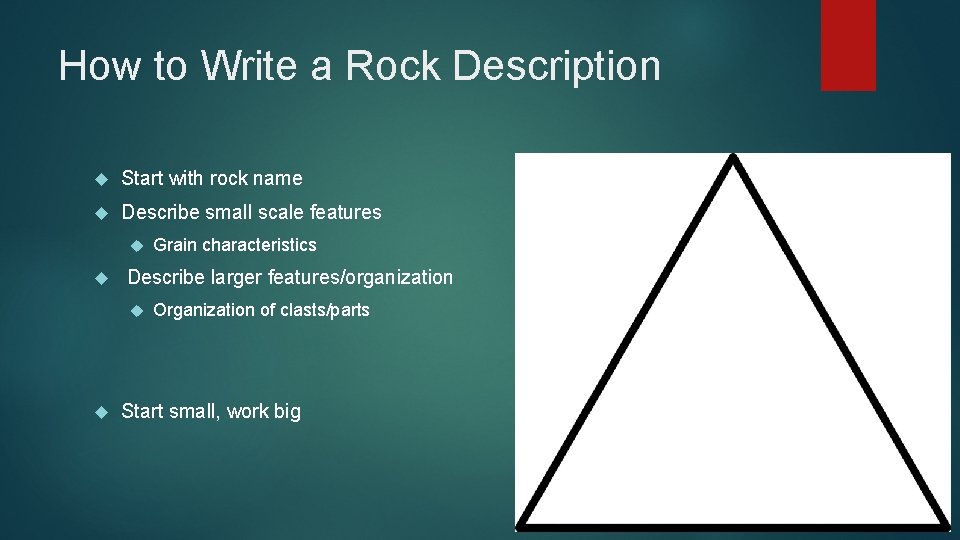 How to Write a Rock Description Start with rock name Describe small scale features