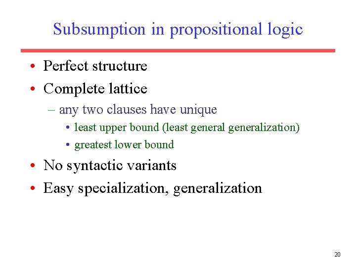 Subsumption in propositional logic • Perfect structure • Complete lattice – any two clauses Subsumption in propositional logic • Perfect structure • Complete lattice – any two clauses