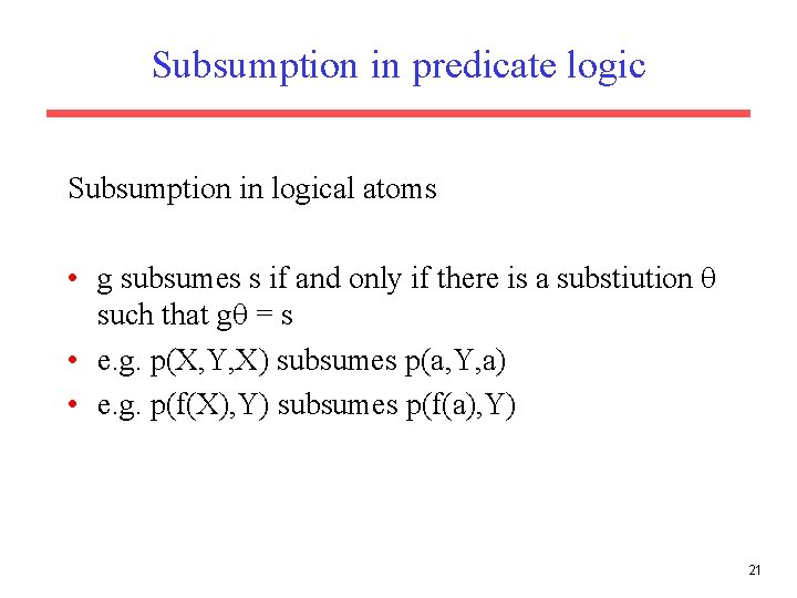 Subsumption in predicate logic Subsumption in logical atoms • g subsumes s if and Subsumption in predicate logic Subsumption in logical atoms • g subsumes s if and
