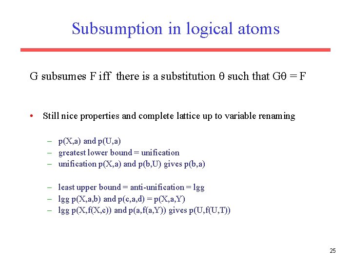 Subsumption in logical atoms G subsumes F iff there is a substitution such that Subsumption in logical atoms G subsumes F iff there is a substitution such that