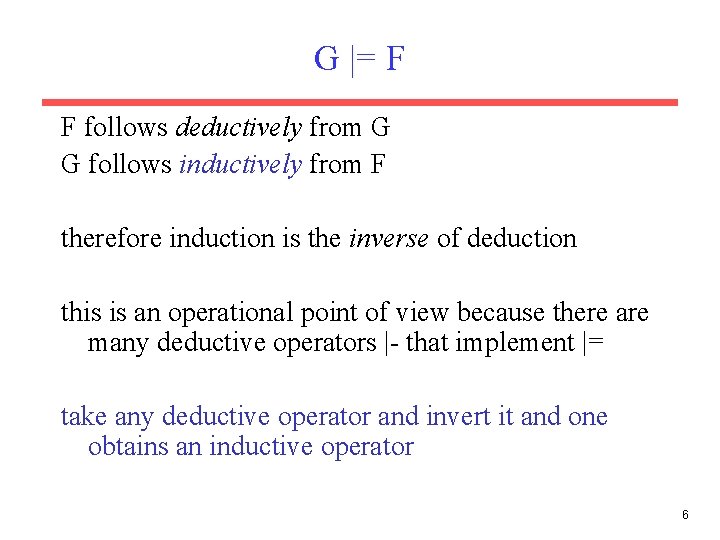 G |= F F follows deductively from G G follows inductively from F therefore G |= F F follows deductively from G G follows inductively from F therefore