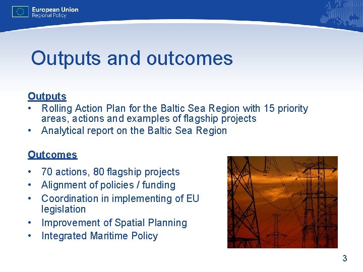 Outputs and outcomes Outputs • Rolling Action Plan for the Baltic Sea Region with