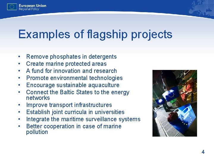 Examples of flagship projects • • • Remove phosphates in detergents Create marine protected