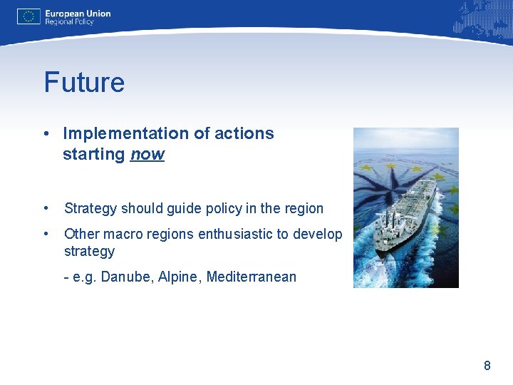 Future • Implementation of actions starting now • Strategy should guide policy in the