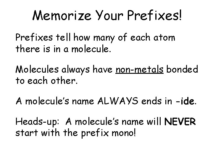 Memorize Your Prefixes! Prefixes tell how many of each atom there is in a