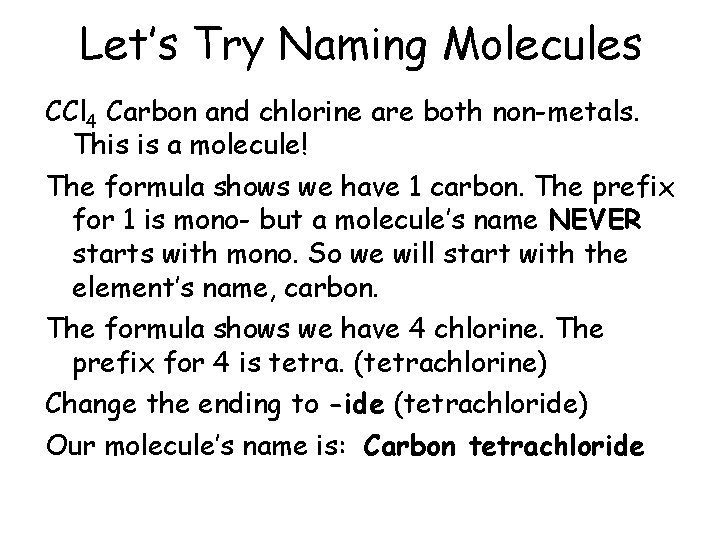 Let’s Try Naming Molecules CCl 4 Carbon and chlorine are both non-metals. This is