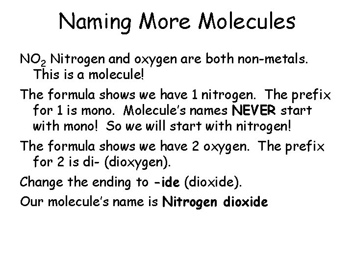 Naming More Molecules NO 2 Nitrogen and oxygen are both non-metals. This is a