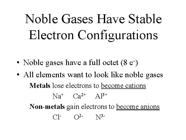 Noble Gases Have Stable Electron Configurations • Noble gases have a full octet (8