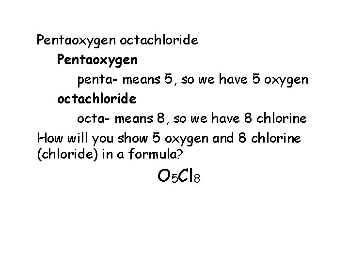 Pentaoxygen octachloride Pentaoxygen penta- means 5, so we have 5 oxygen octachloride octa- means