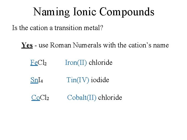 Naming Ionic Compounds Is the cation a transition metal? Yes - use Roman Numerals