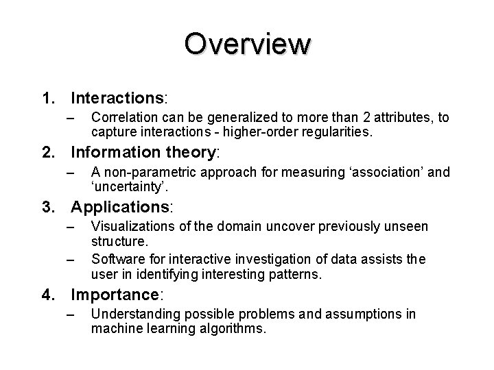 Overview 1. Interactions: – Correlation can be generalized to more than 2 attributes, to