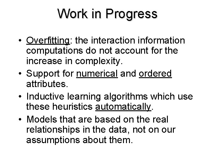 Work in Progress • Overfitting: the interaction information computations do not account for the