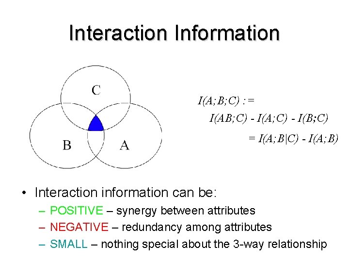 Interaction Information I(A; B; C) : = I(AB; C) - I(A; C) - I(B;