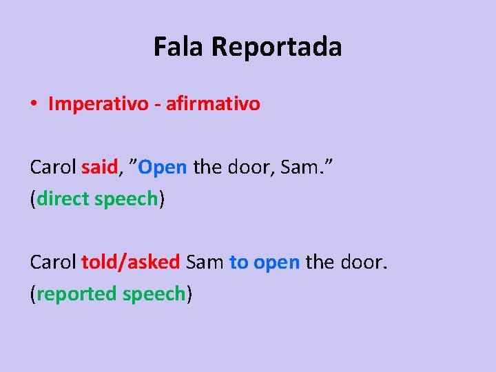 Fala Reportada • Imperativo - afirmativo Carol said, ”Open the door, Sam. ” (direct