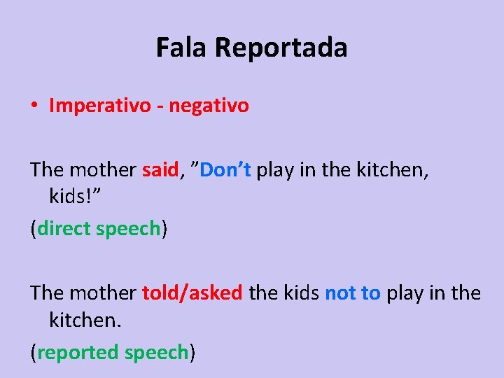 Fala Reportada • Imperativo - negativo The mother said, ”Don’t play in the kitchen,