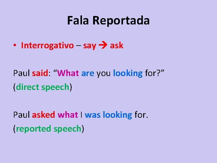 Fala Reportada • Interrogativo – say ask Paul said: “What are you looking for?