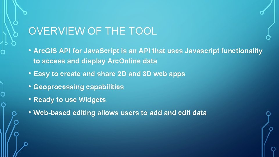 OVERVIEW OF THE TOOL • Arc. GIS API for Java. Script is an API