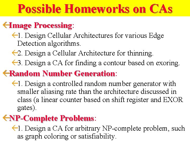 Possible Homeworks on CAs ßImage Processing: Processing ß 1. Design Cellular Architectures for various