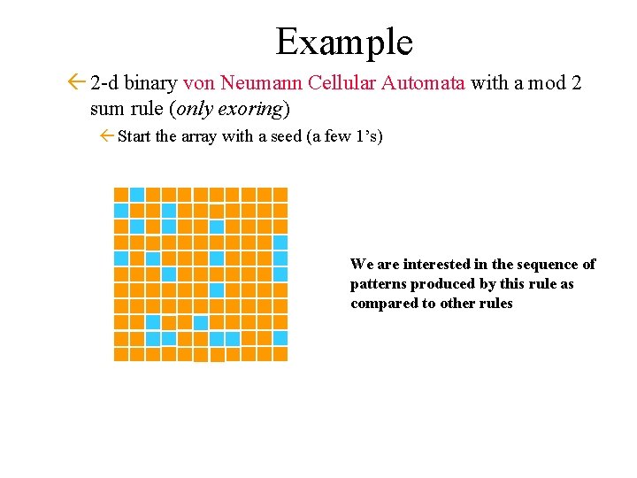 Example ß 2 -d binary von Neumann Cellular Automata with a mod 2 sum