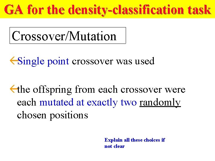 GA for the density-classification task Crossover/Mutation ßSingle point crossover was used ßthe offspring from