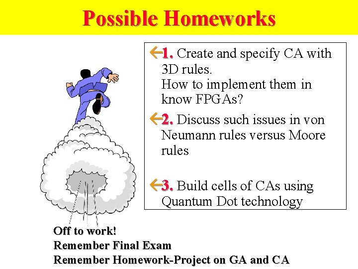 Possible Homeworks ß 1. Create and specify CA with 3 D rules. How to