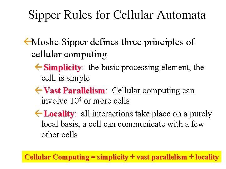 Sipper Rules for Cellular Automata ßMoshe Sipper defines three principles of cellular computing ß