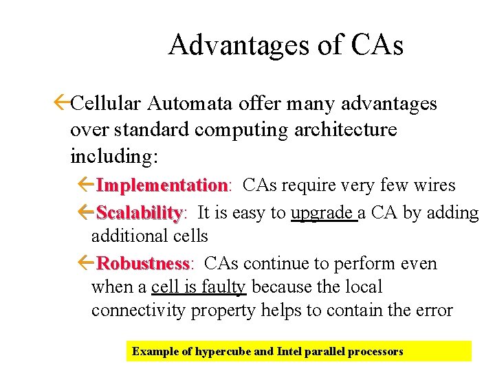 Advantages of CAs ßCellular Automata offer many advantages over standard computing architecture including: ß