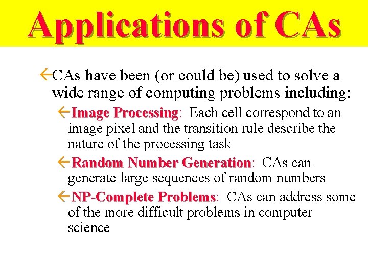Applications of CAs ßCAs have been (or could be) used to solve a wide