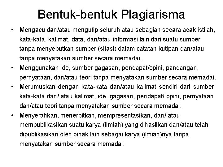Bentuk-bentuk Plagiarisma • Mengacu dan/atau mengutip seluruh atau sebagian secara acak istilah, kata-kata, kalimat,