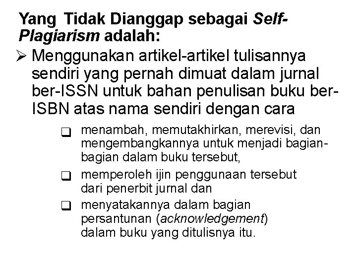 Yang Tidak Dianggap sebagai Self. Plagiarism adalah: Menggunakan artikel-artikel tulisannya sendiri yang pernah dimuat