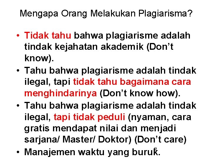 Mengapa Orang Melakukan Plagiarisma? • Tidak tahu bahwa plagiarisme adalah tindak kejahatan akademik (Don’t