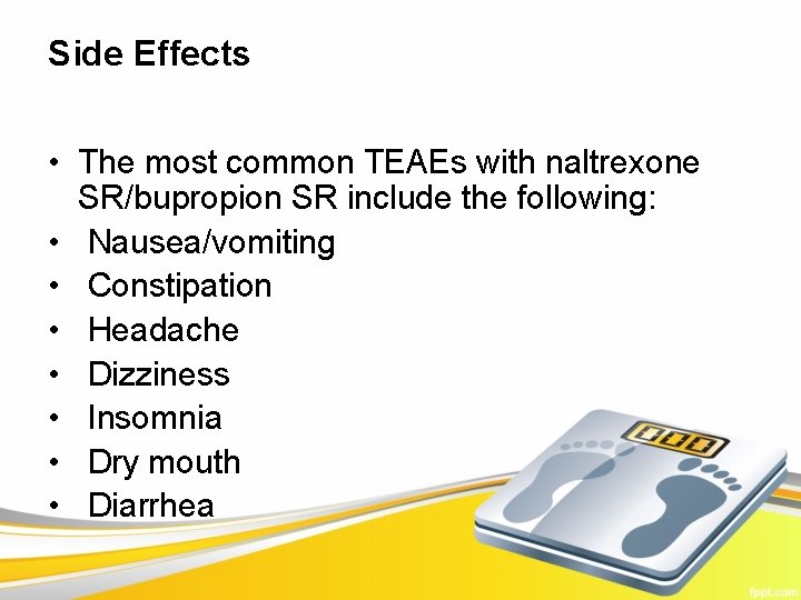 Side Effects • The most common TEAEs with naltrexone SR/bupropion SR include the following: