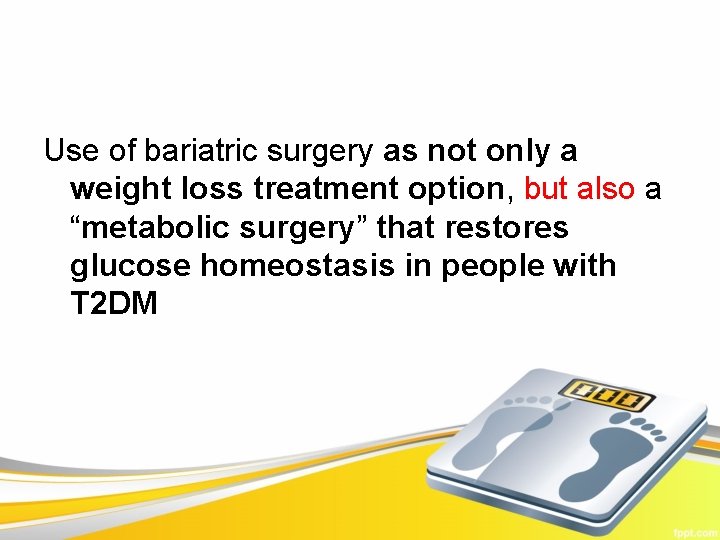 Use of bariatric surgery as not only a weight loss treatment option, but also