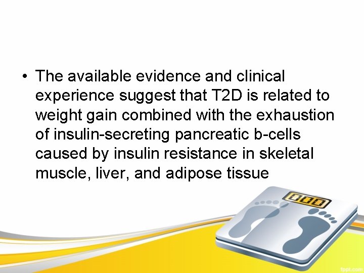  • The available evidence and clinical experience suggest that T 2 D is