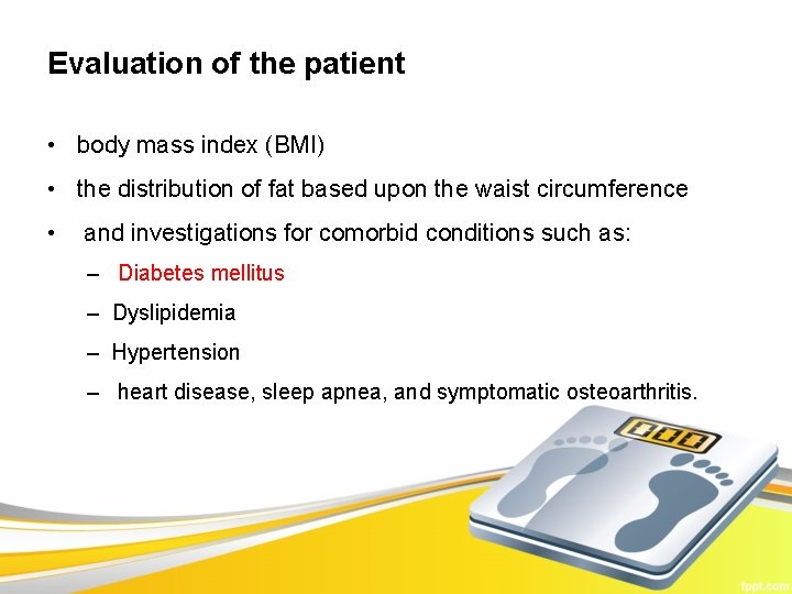 Evaluation of the patient • body mass index (BMI) • the distribution of fat