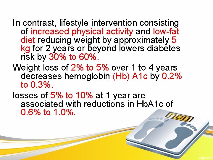 In contrast, lifestyle intervention consisting of increased physical activity and low-fat diet reducing weight