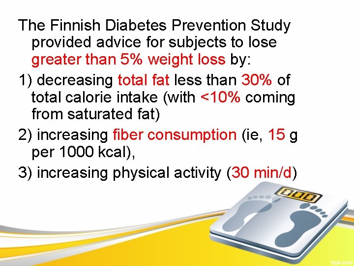 The Finnish Diabetes Prevention Study provided advice for subjects to lose greater than 5%