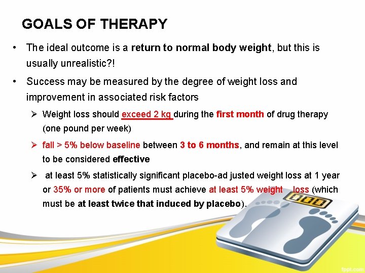 GOALS OF THERAPY • The ideal outcome is a return to normal body weight,