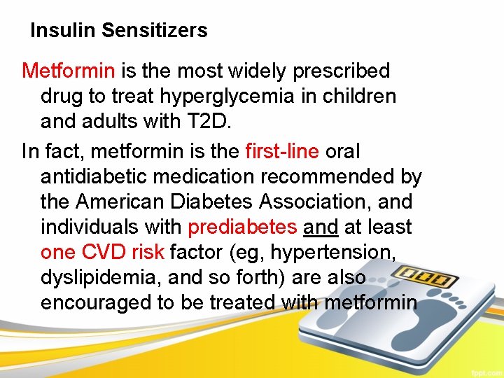Insulin Sensitizers Metformin is the most widely prescribed drug to treat hyperglycemia in children