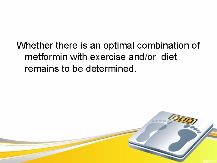Whethere is an optimal combination of metformin with exercise and/or diet remains to be