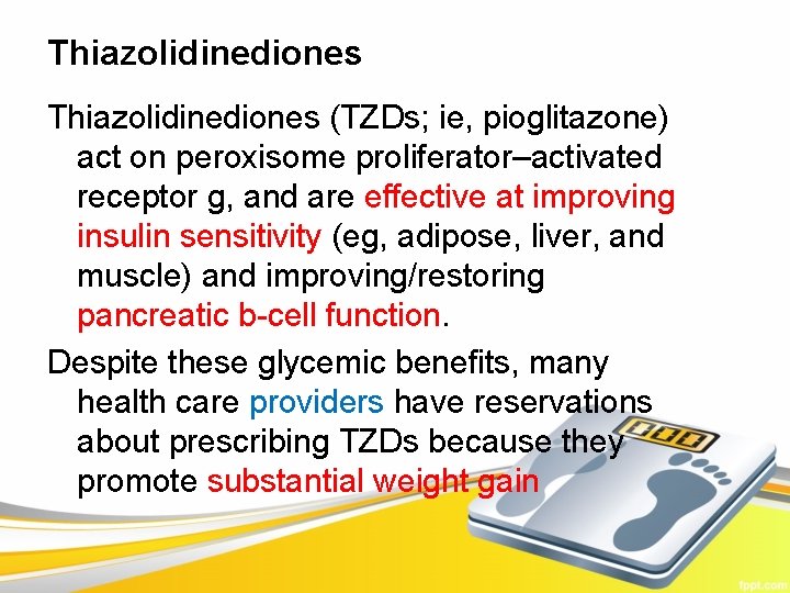 Thiazolidinediones (TZDs; ie, pioglitazone) act on peroxisome proliferator–activated receptor g, and are effective at