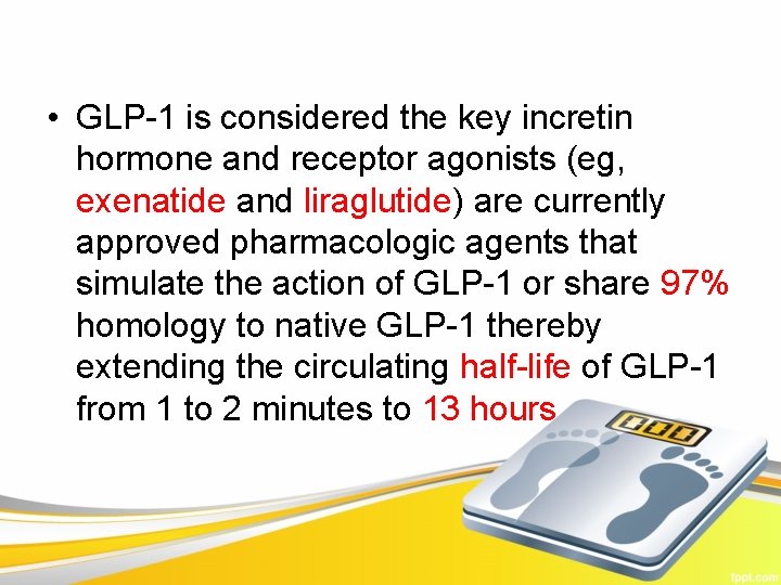 • GLP-1 is considered the key incretin hormone and receptor agonists (eg, exenatide